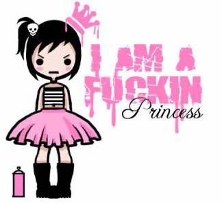 i am a fuckin princess